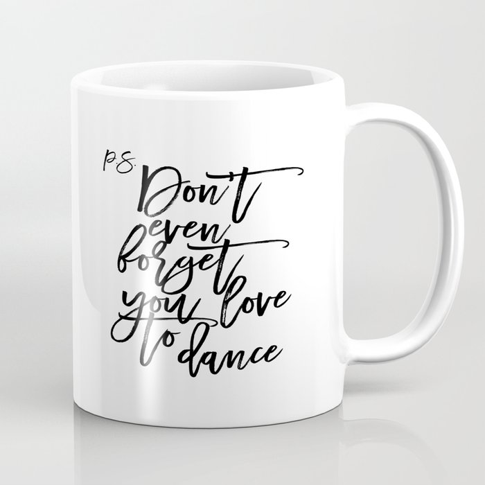 P.S Dont even foget yourself get pleasure from in the direction of dance Dance Quotation Dance Bed room Decor Residing House Decor Printable Espresso Mug picture regarding Printable Coffee Cups called P.S Dont even foget by yourself appreciate in direction of dance Dance Quotation Dance Bed room Decor Residing Area Decor Printable Espresso Mug